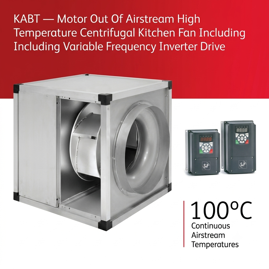 KABT S&P high-temperature centrifugal kitchen extraction fan - Canopy Man